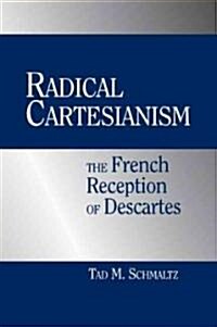 Radical Cartesianism : The French Reception of Descartes (Paperback)