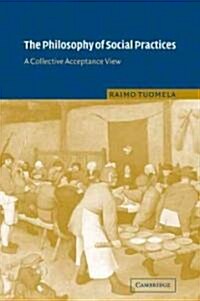 The Philosophy of Social Practices : A Collective Acceptance View (Paperback)