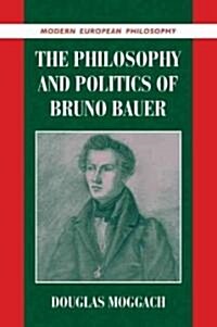 The Philosophy and Politics of Bruno Bauer (Paperback)