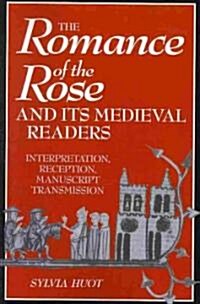The Romance of the Rose and its Medieval Readers : Interpretation, Reception, Manuscript Transmission (Paperback)