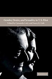 Gender, Desire, and Sexuality in T. S. Eliot (Paperback, 1st, Reissue)