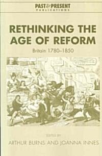 Rethinking the Age of Reform : Britain 1780–1850 (Paperback)