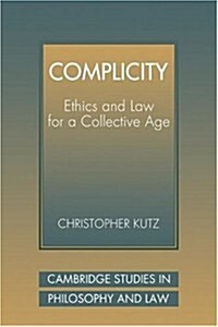 Complicity : Ethics and Law for a Collective Age (Paperback)