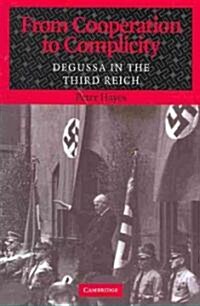 From Cooperation to Complicity : Degussa in the Third Reich (Paperback)