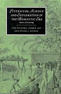 Literature, Science and Exploration in the Romantic Era : Bodies of Knowledge (Paperback)