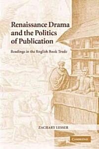 Renaissance Drama and the Politics of Publication : Readings in the English Book Trade (Paperback)