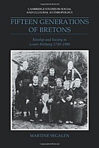 Fifteen Generations of Bretons : Kinship and Society in Lower Brittany, 1720–1980 (Paperback)
