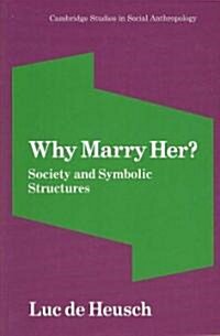 Why Marry Her? : Society and Symbolic Structures (Paperback)