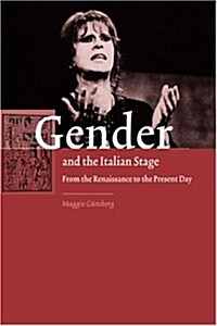 Gender and the Italian Stage : From the Renaissance to the Present Day (Paperback)