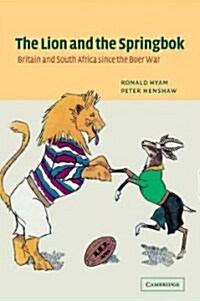 The Lion and the Springbok : Britain and South Africa Since the Boer War (Paperback)