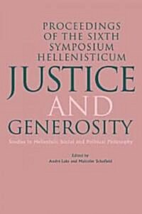 Justice and Generosity : Studies in Hellenistic Social and Political Philosophy - Proceedings of the Sixth Symposium Hellenisticum (Paperback)