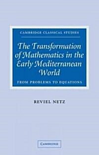 The Transformation of Mathematics in the Early Mediterranean World : From Problems to Equations (Paperback)