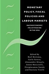 Monetary Policy, Fiscal Policies and Labour Markets : Macroeconomic Policymaking in the EMU (Paperback)
