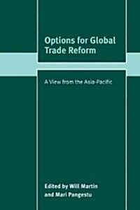 Options for Global Trade Reform : A View from the Asia-Pacific (Paperback)