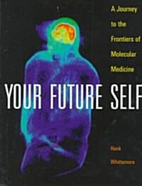 Your Future Self: A Journey to the Frontiers of Molecular Medicine (Hardcover)