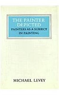 The Painter Depicted: Painters as a Subject in Painting (Hardcover)