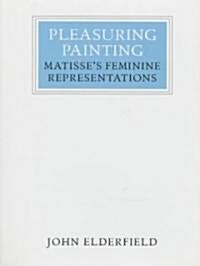 Pleasuring Painting: Matisses Feminine Representations (Hardcover)