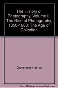 The Rise of Photography 1850-1880: The Age of Collodion (Hardcover, 3, Revised)