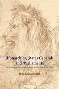 Monarchies, States Generals and Parliaments : The Netherlands in the Fifteenth and Sixteenth Centuries (Paperback)