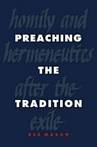 Preaching the Tradition : Homily and Hermeneutics After the Exile (Paperback)