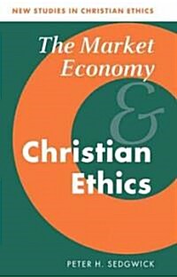 The Market Economy and Christian Ethics (Paperback)