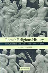 Romes Religious History : Livy, Tacitus and Ammianus on Their Gods (Paperback)