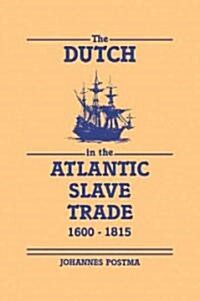 The Dutch in the Atlantic Slave Trade, 1600–1815 (Paperback)