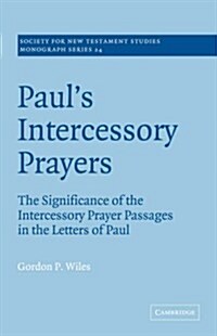 Pauls Intercessory Prayers : The Significance of the Intercessory Prayer Passages in the Letters of St Paul (Paperback)