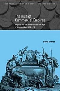 The Rise of Commercial Empires : England and the Netherlands in the Age of Mercantilism, 1650–1770 (Paperback)
