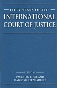 Fifty Years of the International Court of Justice : Essays in Honour of Sir Robert Jennings (Paperback)