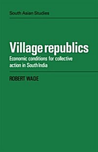 Village Republics : Economic Conditions for Collective Action in South India (Paperback)