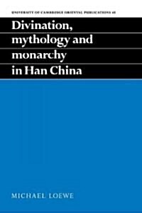 Divination, Mythology and Monarchy in Han China (Paperback)