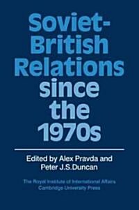 Soviet-British Relations Since the 1970s (Paperback)