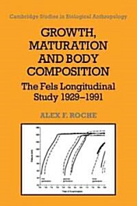 Growth, Maturation, and Body Composition : The Fels Longitudinal Study 1929–1991 (Paperback)
