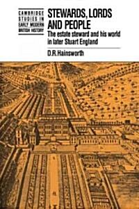 Stewards, Lords and People : The Estate Steward and his World in Later Stuart England (Paperback)