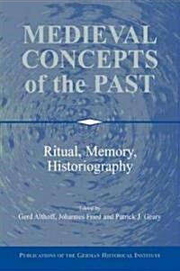 Medieval Concepts of the Past : Ritual, Memory, Historiography (Paperback)