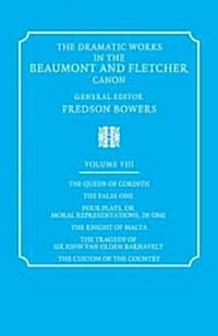 The Dramatic Works in the Beaumont and Fletcher Canon: Volume 8, The Queen of Corinth, The False One, Four Plays, or Moral Representations, in One, Th (Paperback)