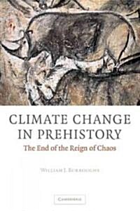 Climate Change in Prehistory : The End of the Reign of Chaos (Paperback)