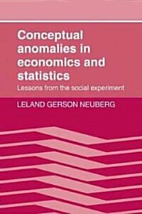 Conceptual Anomalies in Economics and Statistics : Lessons from the Social Experiment (Paperback)