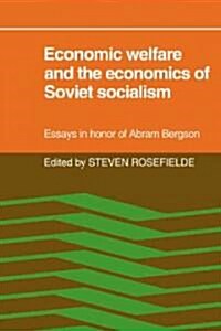 Economic Welfare and the Economics of Soviet Socialism : Essays in Honor of Abram Bergson (Paperback)