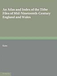 An Atlas and Index of the Tithe Files of Mid-Nineteenth-Century England and Wales (Paperback)