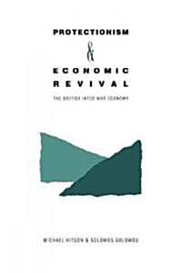 Protectionism and Economic Revival : The British Inter-war Economy (Paperback)