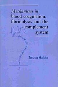 Mechanisms in Blood Coagulation, Fibrinolysis and the Complement System (Paperback)