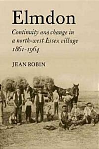 Elmdon : Continuity and Change in a North-West Essex Village 1861–1964 (Paperback)