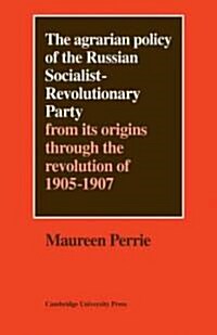 The Agrarian Policy of the Russian Socialist-Revolutionary Party : From its Origins through the Revolution of 1905–1907 (Paperback)