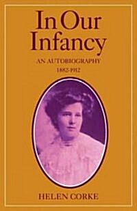 In Our Infancy, Part 1, 1882–1912 : An Autobiography (Paperback)