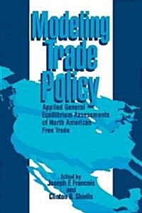 Modeling Trade Policy : Applied General Equilibrium Assessments of North American Free Trade (Paperback)