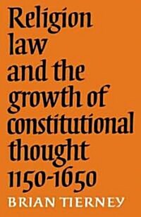 Religion, Law and the Growth of Constitutional Thought, 1150-1650 (Paperback)