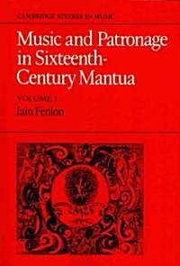 Music and Patronage in Sixteenth-Century Mantua: Volume 1 (Paperback)