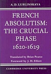 French Absolutism: The Crucial Phase, 1620–1629 (Paperback)